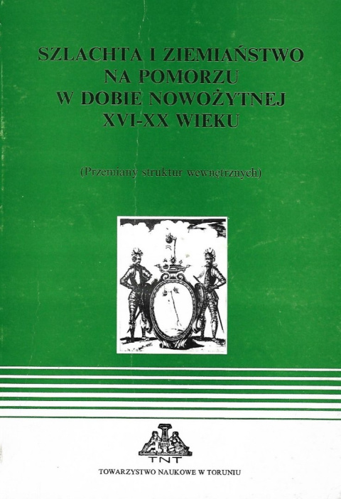 Szlachta i ziemiaństwo na Pomorzu w dobie nowożytnej XVI-XX wieku (Przemiany struktur wewnętrznych)