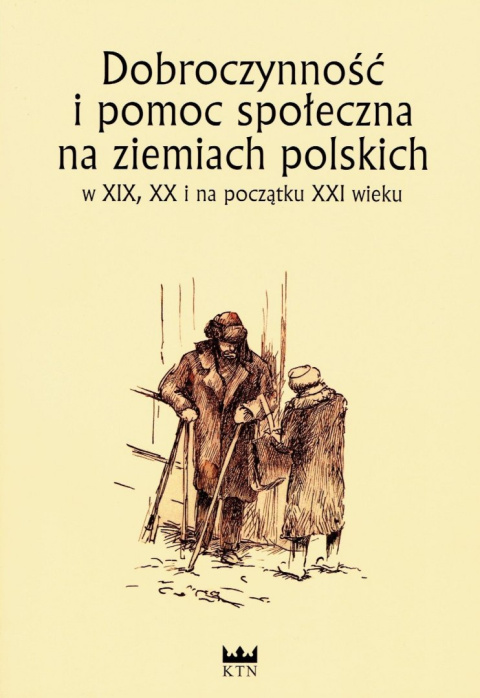 Dobroczynność i pomoc społeczna na ziemiach polskich w XIX, XX i na początku XXI wieku. Tom I