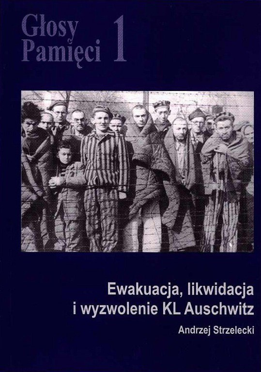 Głosy Pamięci 1. Ewakuacja, likwidacja i wyzwolenie KL Auschwitz Głosy Pamięci 1. Ewakuacja, likwidacja i wyzwolenie KL Auschwitz