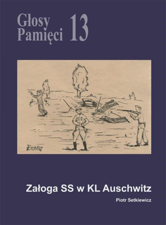 Głosy Pamięci 13. Załoga SS w KL Auschwitz Głosy Pamięci 13. Załoga SS w KL Auschwitz