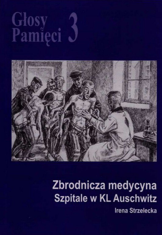 Głosy Pamięci 3. Zbrodnicza medycyna. Szpitale w KL Auschwitz Głosy Pamięci 3. Zbrodnicza medycyna. Szpitale w KL Auschwitz