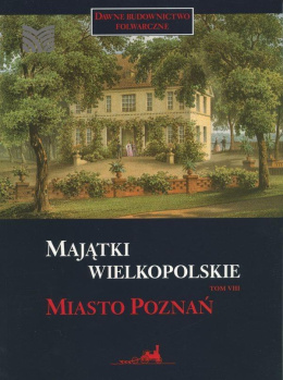 Majątki wielkopolskie - tom 8 miasto Poznań