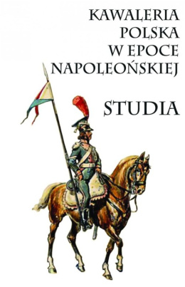 Kawaleria w Polsce w epoce napoleońskiej. Studia I