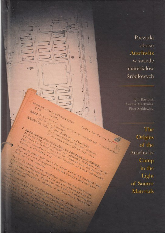 Początki obozu Auschwitz w świetle materiałów źrodłowych.The Origins of the Auschwitz Camp in the Light of Source Materials Początki obozu Auschwitz w świetle materiałów źrodłowych.The Origins of the Auschwitz Camp in the Light of Source Materials