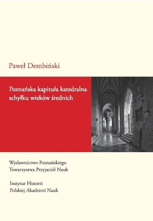 Poznańska kapituła katedralna schyłku wieków średnich. Studium prozopograficzne 1428-1500