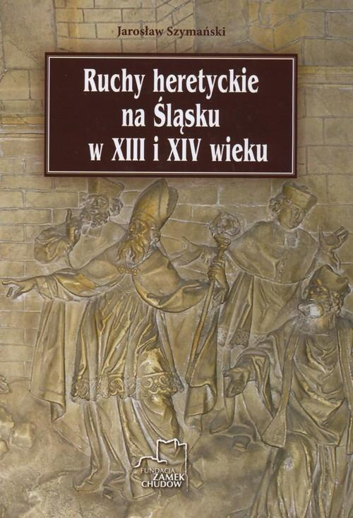 Ruchy heretyckie na Śląsku w XIII i XIV wieku