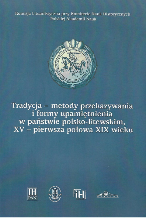Tradycja - metody przekazywania i formy upamiętnienia w państwie polsko-litewskim, XV - pierwsza połowa XIX wieku