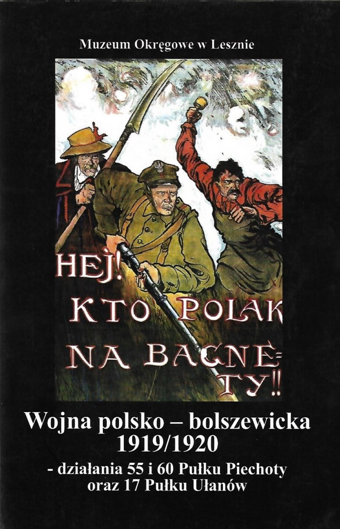 Wojna polsko-bolszewicka 1919/1920 - działania 55 i 60 Pułku Piechoty oraz 17 Pułku Ułanów Wojna polsko-bolszewicka 1919/1920 - działania 55 i 60 Pułku Piechoty oraz 17 Pułku Ułanów