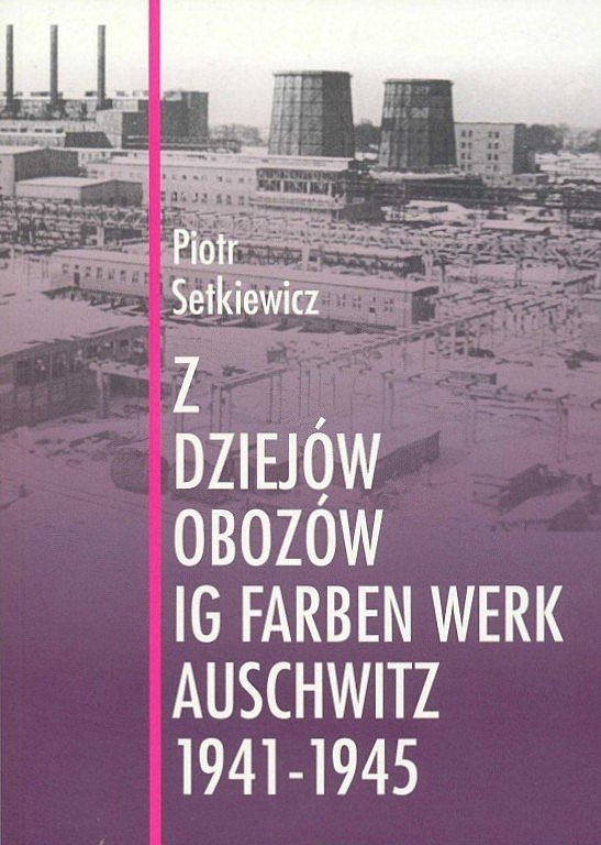 Z dziejów obozów IG Farben Werk Auschwitz 1941-1945 Z dziejów obozów IG Farben Werk Auschwitz 1941-1945