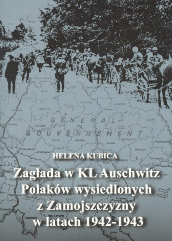 Zagłada w KL Auschwitz Polaków wysiedlonych z Zamojszczyzny w latach 1942-1943 Zagłada w KL Auschwitz Polaków wysiedlonych z Zamojszczyzny w latach 1942-1943