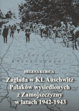 Zagłada w KL Auschwitz Polaków wysiedlonych z Zamojszczyzny w latach 1942-1943