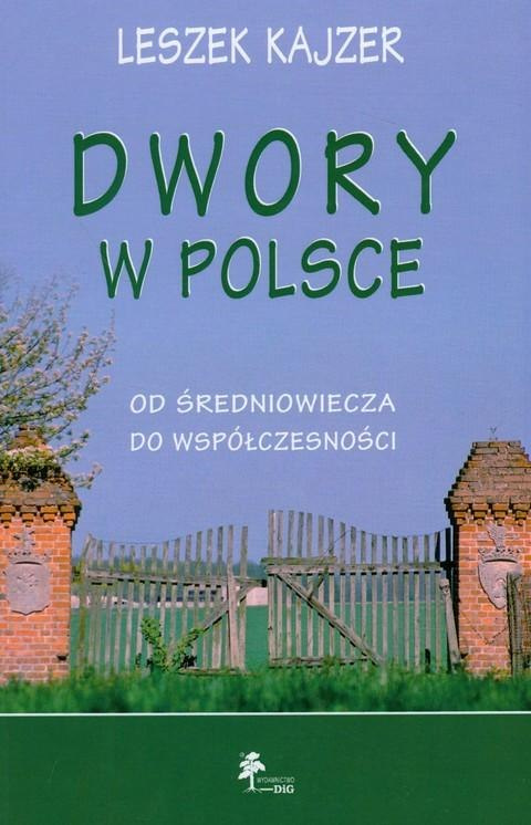 Dwory w Polsce. Od średniowiecza do współczesności Dwory w Polsce. Od średniowiecza do współczesności