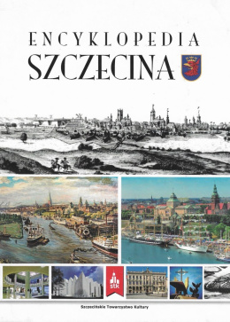 Encyklopedia Szczecina. Wydanie jubileuszowe z okazji 70-lecia polskiego Szczecina