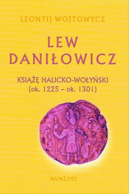 Lew Daniłowicz. Książę halicko-wołyński (ok. 1225 - ok. 1301)