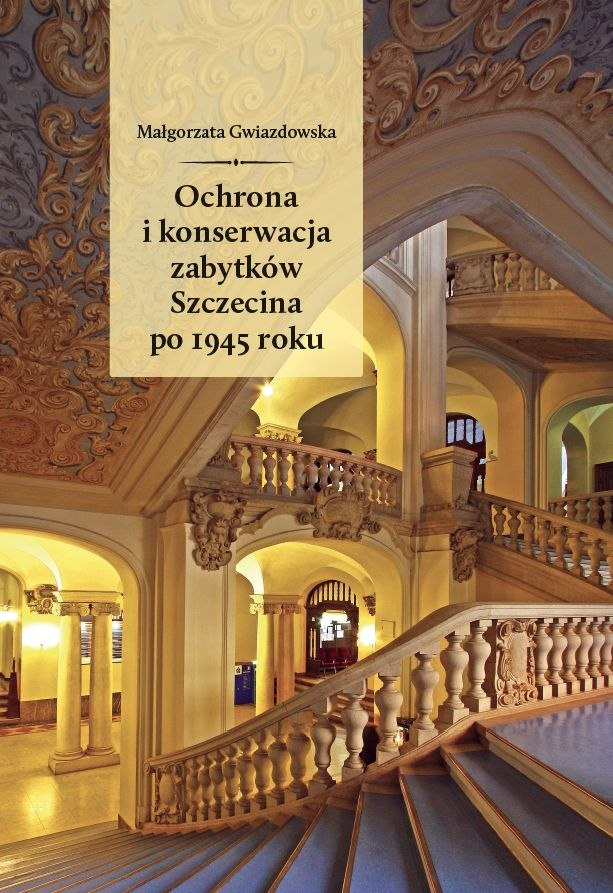 Ochrona i konserwacja zabytków Szczecina po 1945 roku Ochrona i konserwacja zabytków Szczecina po 1945 roku