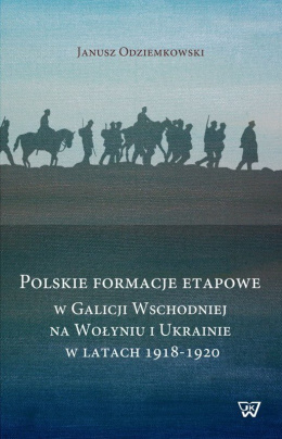 Polskie formacje etapowe w Galicji Wschodniej, na Wołyniu i Ukrainie w latach 1918-1920