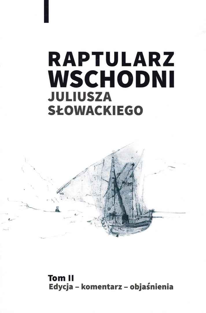 Raptularz Wschodni Juliusza Słowackiego. Tom II Edycja - komentarz - objaśnienia Raptularz Wschodni Juliusza Słowackiego. Tom II Edycja - komentarz - objaśnienia