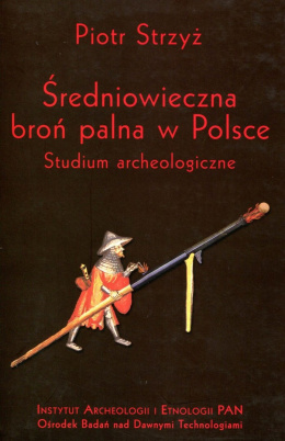 Średniowieczna broń palna w Polsce. Studium archeologiczne