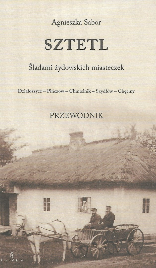Sztetl. Śladami żydowskich miasteczek. Działoszyce - Pińczów - Chmielnik - Szydłów - Chęciny Sztetl. Śladami żydowskich miasteczek. Działoszyce - Pińczów - Chmielnik - Szydłów - Chęciny