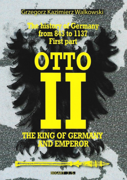 The History of Germany from 843 to 1137 First part. Years 834-1024 The King of Germany and emperor