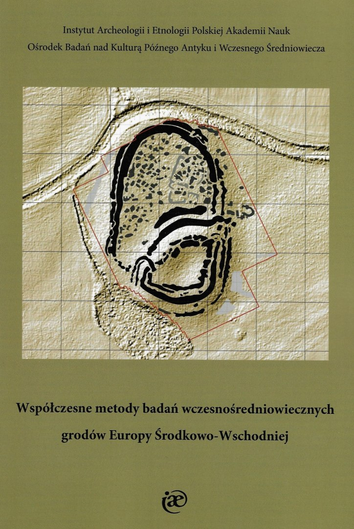 Współczesne metody badań wczesnośredniowiecznych grodów Europy Środkowo-Wschodniej Współczesne metody badań wczesnośredniowiecznych grodów Europy Środkowo-Wschodniej