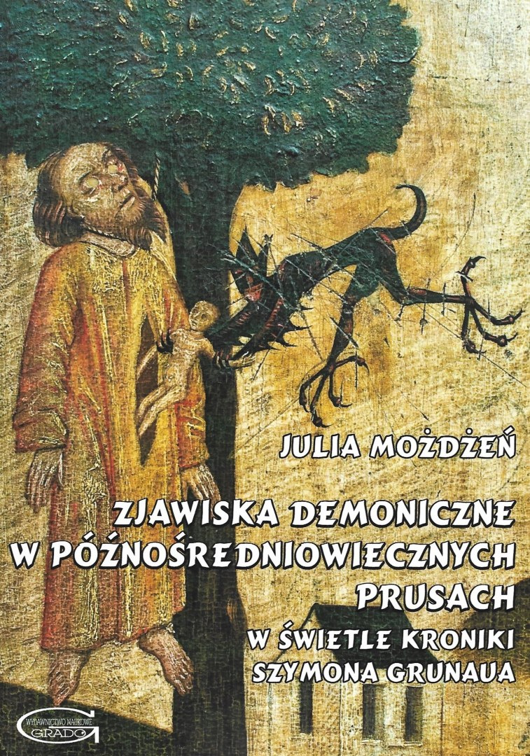 Zjawiska demoniczne w późnośredniowiecznych Prusach. W świetle kroniki Szymona Grunaua Zjawiska demoniczne w późnośredniowiecznych Prusach. W świetle kroniki Szymona Grunaua