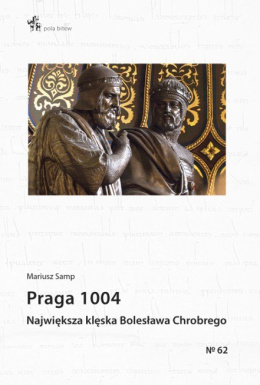 Praga 1004. Największa klęska Bolesława Chrobrego