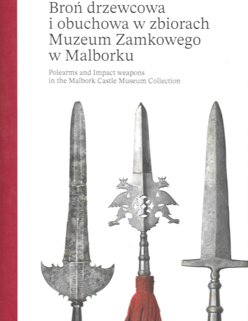 Broń drzewcowa i obuchowa w zbiorach Muzeum Zamkowego w Malborku. Katalog zbiorów