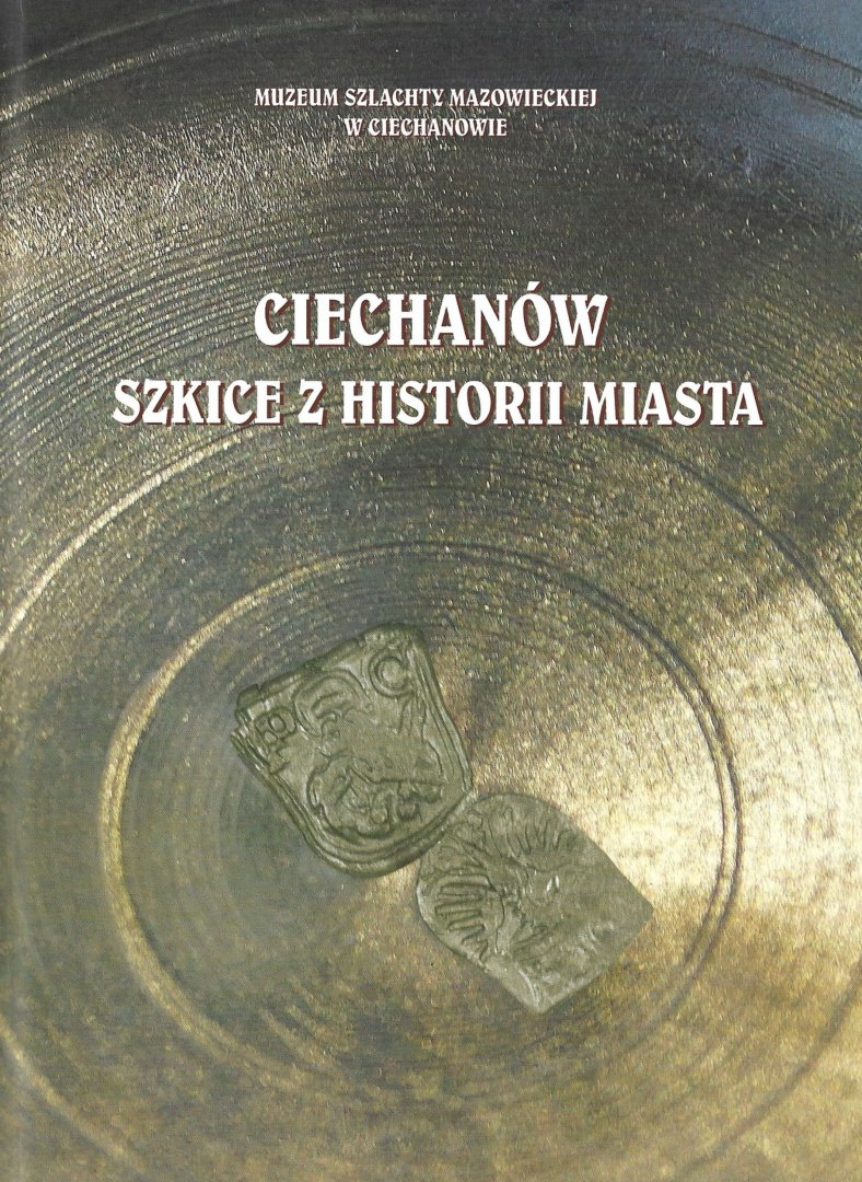 Ciechanów. Szkice z historii miasta Ciechanów. Szkice z historii miasta