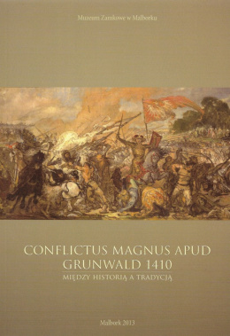 Conflictus Magnus Apud Grunwald 1410. Między historią a tradycją