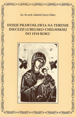 Dzieje prawosławia na terenie diecezji lubelsko-chełmskiej do 1918 roku