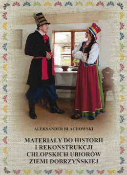 Materiały do historii i rekonstrukcji chłopskich ubiorów Ziemi Dobrzyńskiej