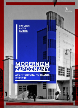 Modernizm zapoznany. Architektura Poznania 1919-1939