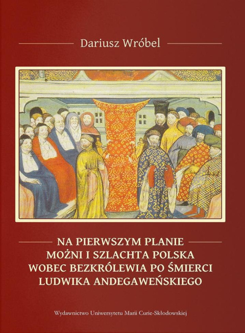 Na pierwszym planie – możni i szlachta polska wobec bezkrólewia po śmierci Ludwika Andegaweńskiego
