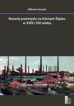 Rozwój przemysłu na Górnym Śląsku w XVIII i XIX wieku
