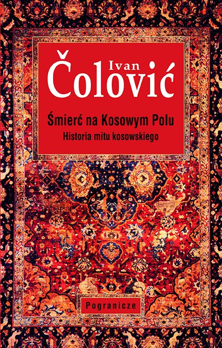 Śmierć na Kosowym Polu. Historia mitu kosowskiego Śmierć na Kosowym Polu. Historia mitu kosowskiego