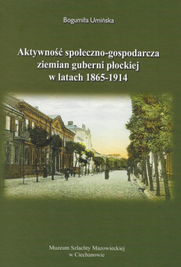 Aktywność społeczno-gospodarcza ziemian guberni płockiej w latach 1865-1914