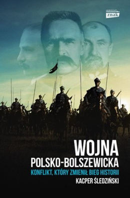 Wojna polsko-bolszewicka. Konflikt który zmienił bieg historii