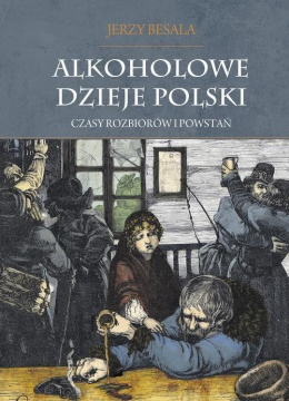 Alkoholowe dzieje Polski. Czasy zaborów i powstań