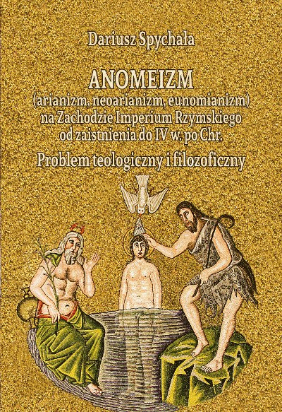 Anomeizm (arianizm, neoarianizm, eunomianizm) na Zachodzie Imprerium Rzymskiego od zaistnienia do IV w. po Chr.