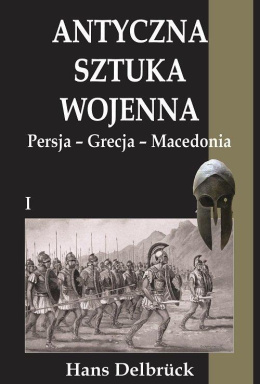 Antyczna Sztuka Wojenna. Persja-Grecja-Macedonia. Część 1