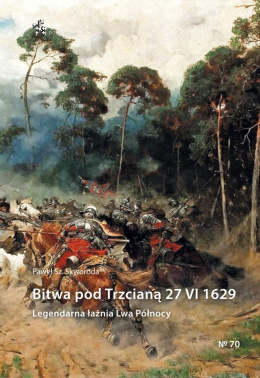 Bitwa pod Trzcianą 27 VI 1629. Legendarna łaźnia Lwa Północy