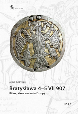 Bratysława 4 - 5 VII 907. Bitwa, która zmieniła Europę