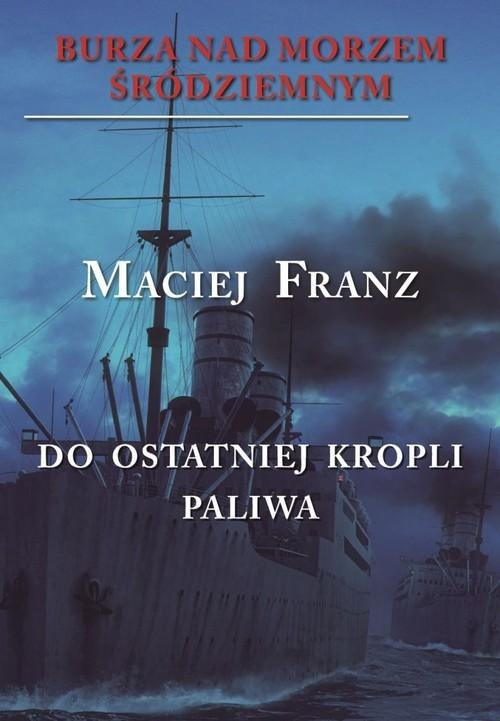 Burza nad Morzem Śródziemnym. Tom III. Do ostatniej kropli paliwa Burza nad Morzem Śródziemnym. Tom III. Do ostatniej kropli paliwa