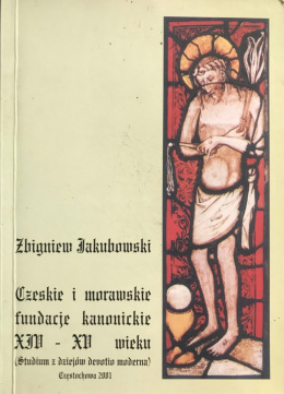 Czeskie i morawskie fundacje kanonickie XIV-XV wieku (Studium z dziejów devotio moderna)