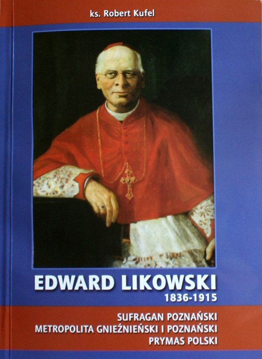 Edward Likowski (1836-1915). Sufragan poznański, Metropolita Gnieźnieński i Poznański, Prymas Polski