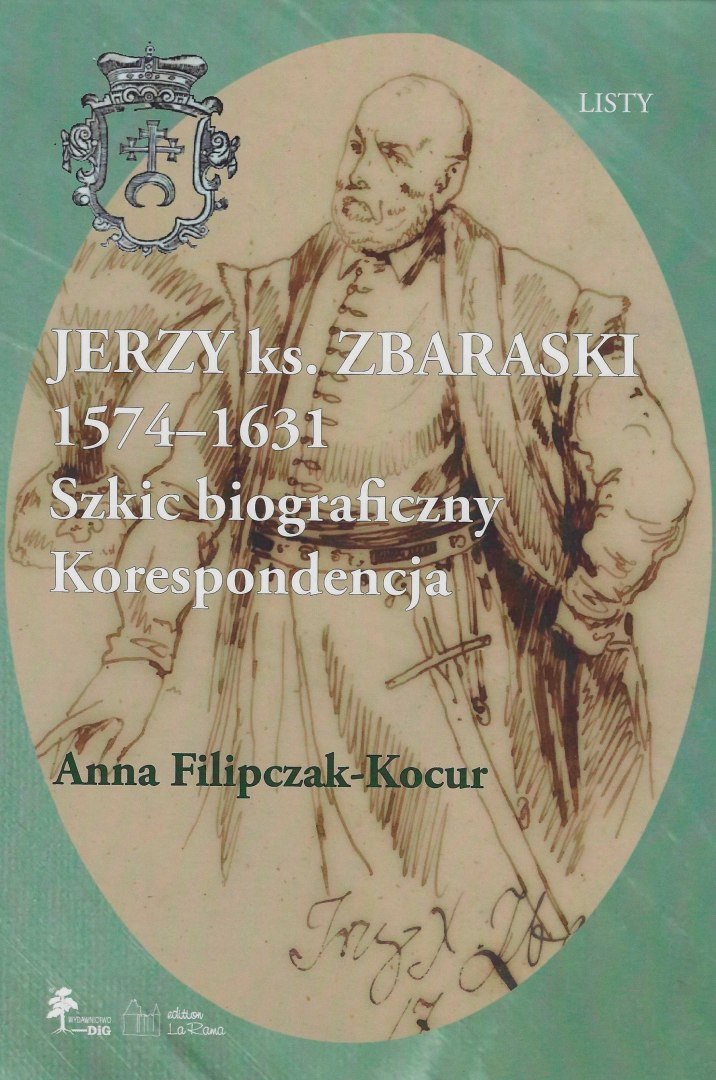Jerzy książę Zbaraski 1574 - 1631. Szkic biograficzny. Korespondencja Jerzy książę Zbaraski 1574 - 1631. Szkic biograficzny. Korespondencja
