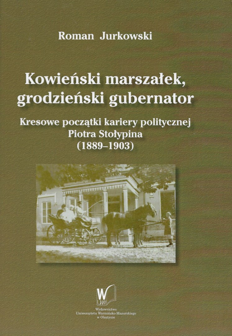 Kowieński marszałek, grodzieński gubernator. Kresowe początki kariery politycznej Piotra Stołypina (1889-1903)