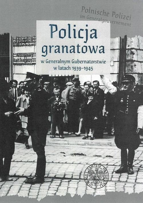 Policja granatowa w Generalnym Gubernatorstwie w latach 1939-1945 Policja granatowa w Generalnym Gubernatorstwie w latach 1939-1945