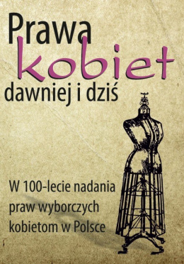 Prawa kobiet dawniej i dziś. W 100-lecie nadania praw wyborczych kobietom w Polsce